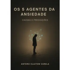 Os 5 Agentes da Ansiedade - Causas e Precauções